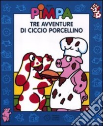 Pimpa. Tre avventure di Ciccio Porcellino. Con DVD libro di Altan Tullio F.