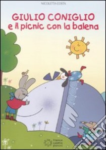 Giulio Coniglio e il picnic con la balena. Ediz. illustrata libro di Costa Nicoletta