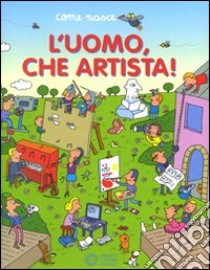 L'uomo, che artista. Ediz. illustrata libro di Traini Agostino