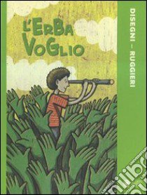 L'erba voglio. Ediz. illustrata libro di Disegni Stefano; Ruggieri Alberto