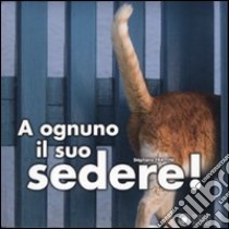 A ognuno il suo sedere! Ediz. illustrata libro di Frattini Stephane