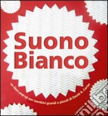 Suono bianco. Libro pop-up libro di Carter David A.