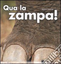 Qua la zampa! Ediz. illustrata libro di Frattini Stéphane