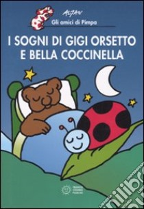 I sogni di Gigi Orsetto e Bella Coccinella. Ediz. illustrata libro di Altan