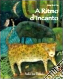 A ritmo d'incanto. Fiabe dal Brasile. Ediz. illustrata libro di Dal Cin Luigi