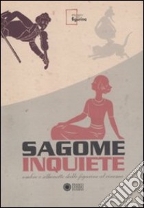 Sagome inquiete. Ombre e silhouette dalle figurine al cinema. Ediz. illustrata libro di Alessandrini R. (cur.)