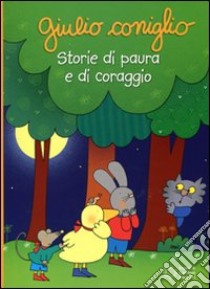 Giulio Coniglio. Storie di paura e di coraggio. Ediz. illustrata libro di Costa Nicoletta