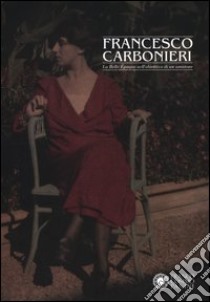 Francesco Carbonieri. La Belle Époque nell'obiettivo di un amatore. Catalogo della mostra (Modena, 19 novembre 2011-29 gennaio 2012). Ediz. illustrata libro di Dall'Olio Chiara; Russo Roberta