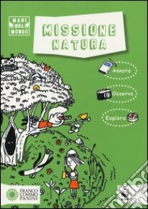 Missione natura. Ediz. illustrata libro di Calandra Buonaura Giulia; Rea Simone; Dogi Fiammetta