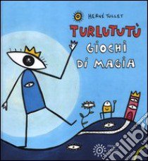 Turlututù. Giochi di magia. Ediz. illustrata libro di Tullet Hervé