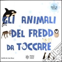 Gli animali del freddo da toccare. Ediz. illustrata libro di Mercier Julie