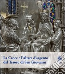 La croce e l'altare d'argento del tesoro di San Giovanni. Ediz. illustrata libro di Verdon T. (cur.)