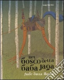 Nel bosco della Baba Jaga. Fiabe dalla Russia. Ediz. illustrata libro di Da Cin Luigi