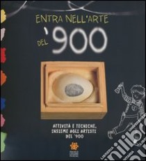 Entra nell'arte del '900. Attività e tecniche insieme agli artisti del '900. Ediz. illustrata libro di Bastianoni Daniela; Pugliese Marina