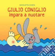 Giulio Coniglio impara a nuotare. Ediz. a colori libro di Costa Nicoletta