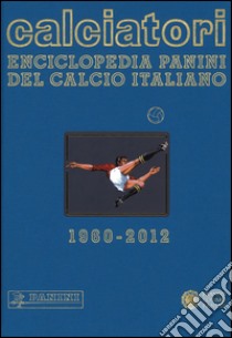 Calciatori. Enciclopedia Panini del calcio italiano. Con Indice. Vol. 14: 2010-2012 libro