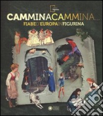 Cammina cammina... Fiabe d'Europa in figurina. Ediz. illustrata libro