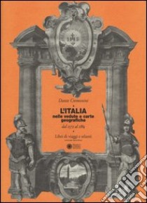 L'Italia nelle vedute e carte geografiche dal 1572 al 1894. Libri di viaggi e atlanti. Ediz. illustrata. Vol. 2 libro di Cremonini Dante