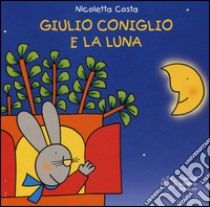 Giulio Coniglio e la luna. Ediz. illustrata libro di Costa Nicoletta