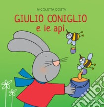 Giulio Coniglio e le api. Ediz. a colori libro di Costa Nicoletta