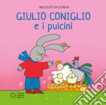 Giulio Coniglio e i pulcini. Ediz. illustrata libro di Costa Nicoletta