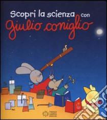 Scopri la scienza con Giulio Coniglio. Ediz. illustrata libro di Costa Nicoletta