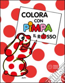 Colora con Pimpa. Il rosso. Ediz. illustrata libro di Altan