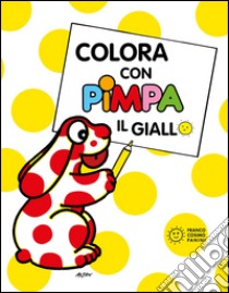 Colora con Pimpa. Il giallo. Ediz. illustrata libro di Altan