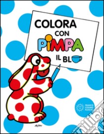 Colora con Pimpa. Il blu. Ediz. illustrata libro di Altan