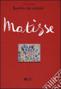 Matisse. Guarda che artista! libro di Geis Patricia