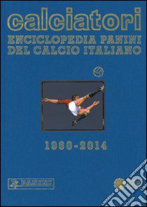 Calciatori. Enciclopedia Panini del calcio italiano 1960-2014. Con indici. Vol. 15 libro