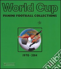 World cup. Panini football collections (1970-2014). Ediz. multilingue libro