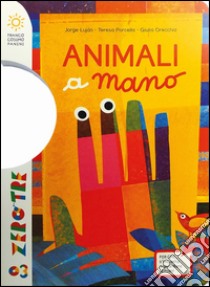 Animali a mano libro di Porcella Teresa; Orecchia Giulia; Luján Jorge