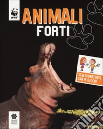 Animali forti. WWF. Guarda che tipi. Ediz. illustrata libro