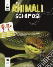 Animali schifosi. WWF. Guarda che tipi. Ediz. illustrata libro