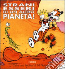 Strani esseri di un altro pianeta! Calvin & Hobbes. Ediz. a colori libro di Watterson Bill