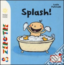 Splash! Ediz. illustrata libro di Patricelli Leslie