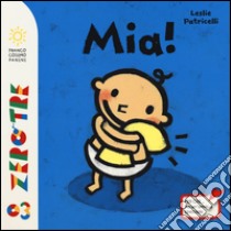 Mia! Ediz. illustrata libro di Patricelli Leslie