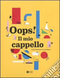 Oops! Il mio cappello. Ediz. illustrata libro di Boisrobert Anouck; Rigaud Louis