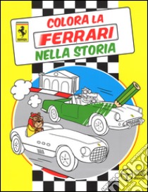 Colora la Ferrari nella storia. Ediz. illustrata libro