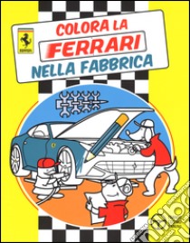 Colora la Ferrari nella fabbrica. Ediz. illustrata libro