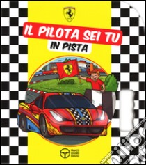 Il pilota sei tu in pista. Ediz. illustrata libro