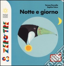 Notte e giorno. Ediz. illustrata libro di Porcella Teresa; Fatus Sophie