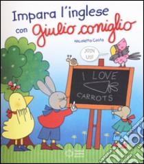 Impara l'inglese con Giulio Coniglio. Ediz. illustrata libro di Costa Nicoletta