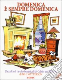 Domenica è sempre domenica. Raccolta di tavole domenicali di Calvin and Hobbes libro di Watterson Bill