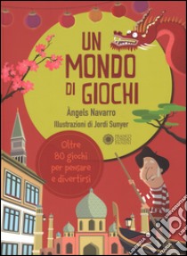 Un mondo di giochi. Ediz. illustrata libro di Navarro Angels