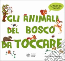 Gli animali del bosco da toccare. Ediz. a colori libro di Ristord Emmanuel