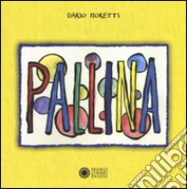 Pallina. Ediz. illustrata libro di Moretti Dario