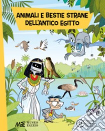 Animali e bestie strane dell'antico Egitto. Ediz. a colori libro di Cantatore Paola; Museo egizio di Torino (cur.)