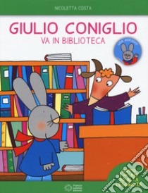 Giulio Coniglio va in biblioteca. Con adesivi. Ediz. a colori libro di Costa Nicoletta